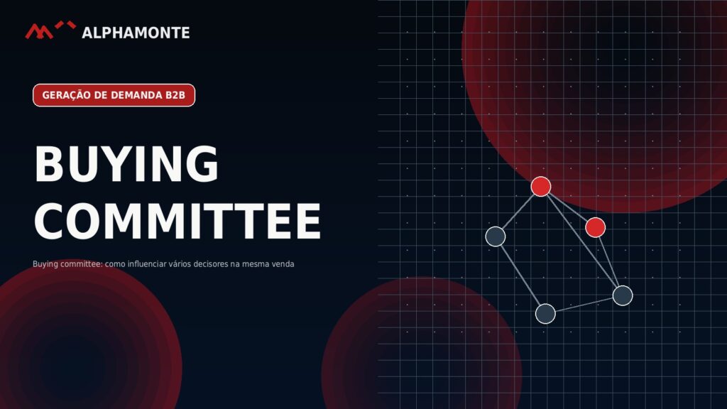 Buying committee: como influenciar vários decisores na mesma venda | Alphamonte Insights