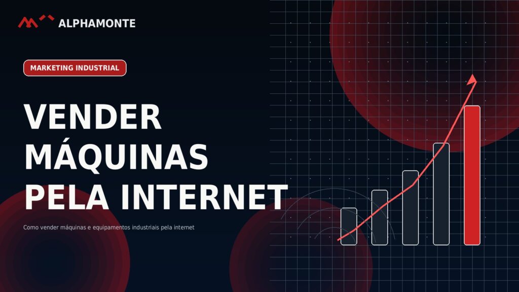 Como vender máquinas e equipamentos industriais pela internet | Alphamonte Insights