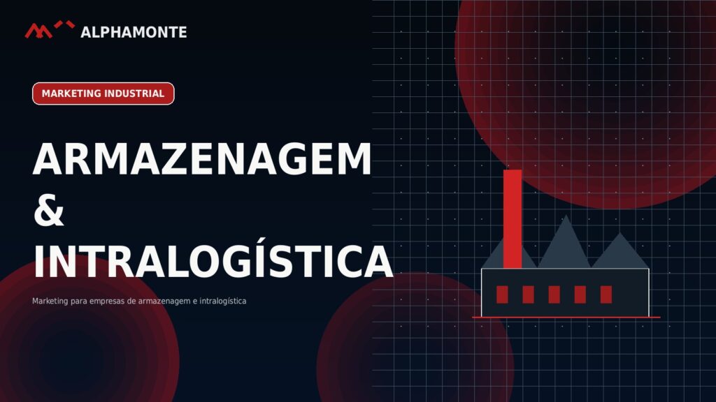Marketing para empresas de armazenagem e intralogística | Alphamonte Insights