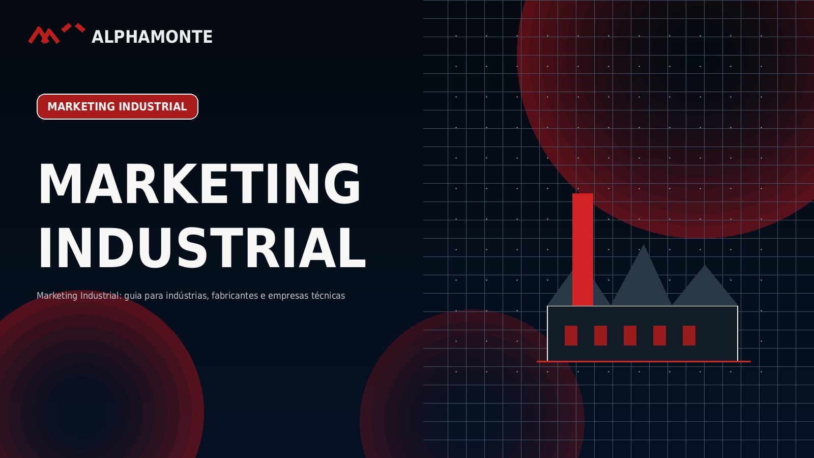 Marketing Industrial: guia para indústrias, fabricantes e empresas técnicas | Alphamonte Insights