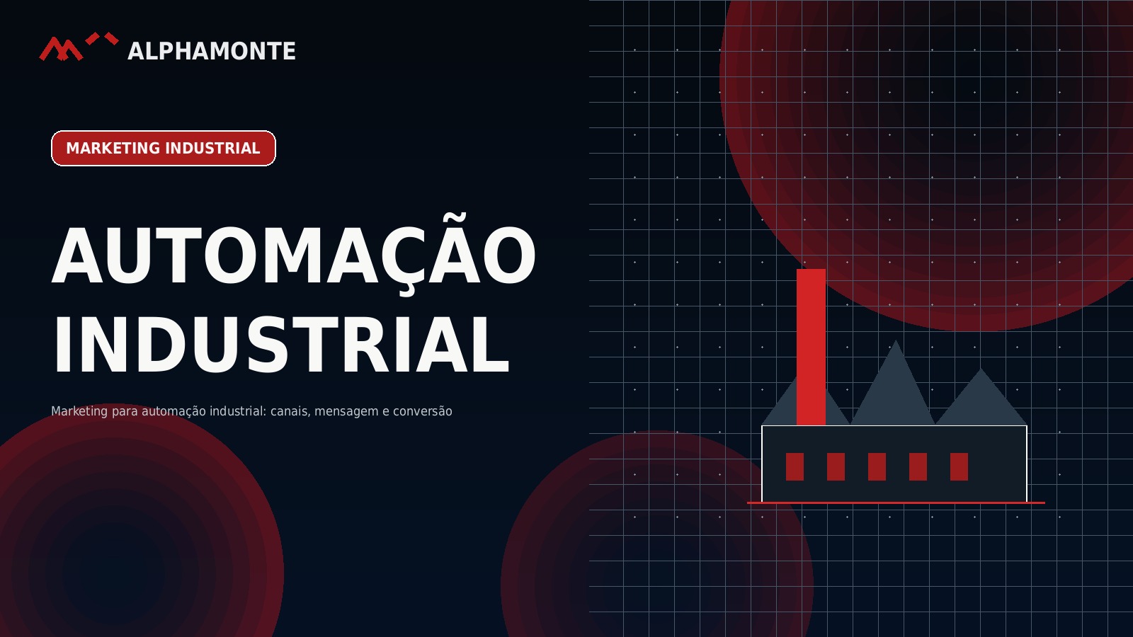 Marketing para automação industrial: canais, mensagem e conversão | Alphamonte Insights