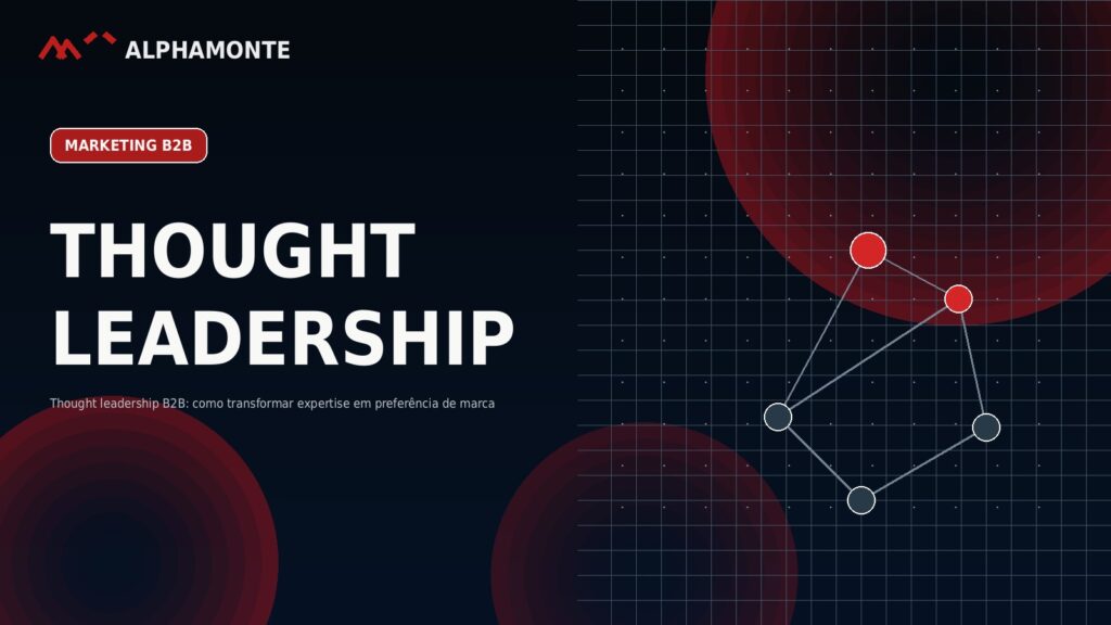 Thought leadership B2B: como transformar expertise em preferência de marca | Alphamonte Insights